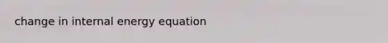 change in internal energy equation