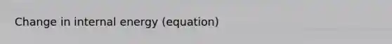 Change in internal energy (equation)