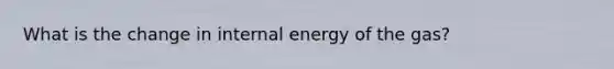 What is the change in internal energy of the gas?