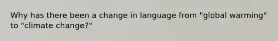 Why has there been a change in language from "global warming" to "climate change?"