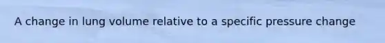 A change in lung volume relative to a specific pressure change