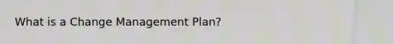 What is a Change Management Plan?