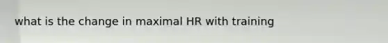 what is the change in maximal HR with training