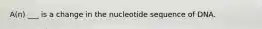 A(n) ___ is a change in the nucleotide sequence of DNA.