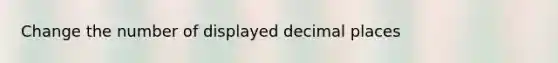 Change the number of displayed decimal places