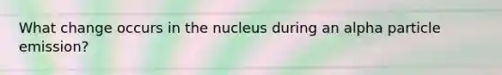 What change occurs in the nucleus during an alpha particle emission?