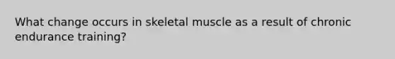 What change occurs in skeletal muscle as a result of chronic endurance training?