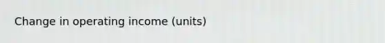 Change in operating income (units)