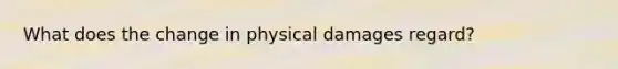 What does the change in physical damages regard?