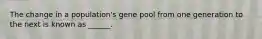 The change in a population's gene pool from one generation to the next is known as ______.