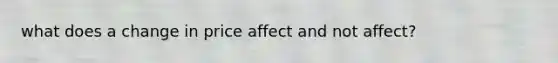 what does a change in price affect and not affect?