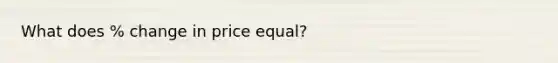 What does % change in price equal?