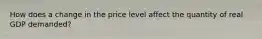 How does a change in the price level affect the quantity of real GDP demanded?