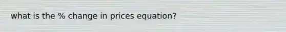 what is the % change in prices equation?