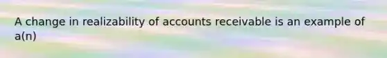 A change in realizability of accounts receivable is an example of a(n)