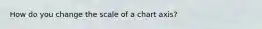 How do you change the scale of a chart axis?