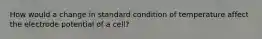 How would a change in standard condition of temperature affect the electrode potential of a cell?