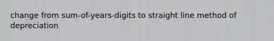 change from sum-of-years-digits to straight line method of depreciation