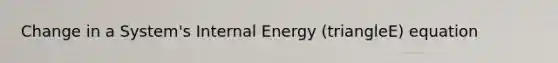 Change in a System's Internal Energy (triangleE) equation