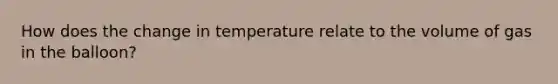 How does the change in temperature relate to the volume of gas in the balloon?