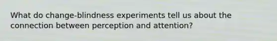 What do change-blindness experiments tell us about the connection between perception and attention?