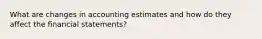 What are changes in accounting estimates and how do they affect the financial statements?