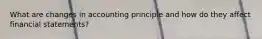 What are changes in accounting principle and how do they affect financial statements?