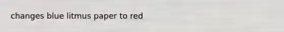 changes blue litmus paper to red