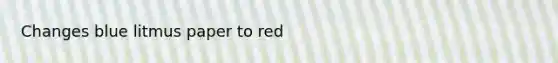 Changes blue litmus paper to red