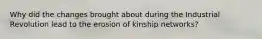 Why did the changes brought about during the Industrial Revolution lead to the erosion of kinship networks?