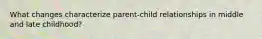 What changes characterize parent-child relationships in middle and late childhood?