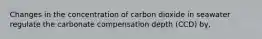 Changes in the concentration of carbon dioxide in seawater regulate the carbonate compensation depth (CCD) by,