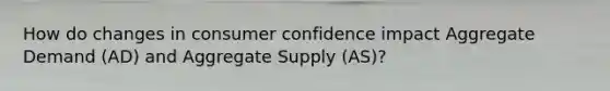 How do changes in consumer confidence impact Aggregate Demand (AD) and Aggregate Supply (AS)?