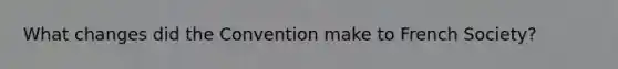 What changes did the Convention make to French Society?