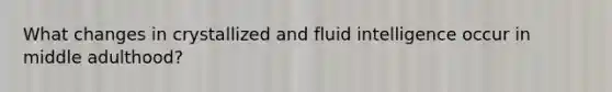 What changes in crystallized and fluid intelligence occur in middle adulthood?