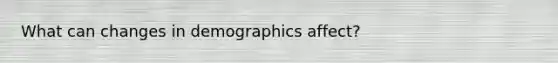 What can changes in demographics affect?