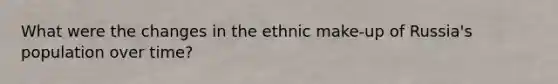 What were the changes in the ethnic make-up of Russia's population over time?