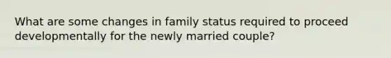 What are some changes in family status required to proceed developmentally for the newly married couple?