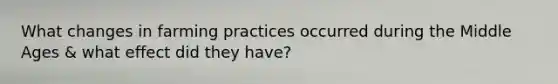 What changes in farming practices occurred during the Middle Ages & what effect did they have?