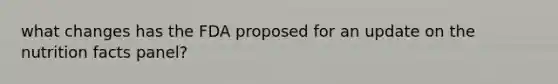 what changes has the FDA proposed for an update on the nutrition facts panel?