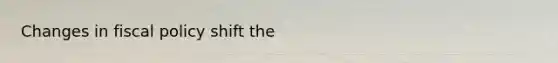 Changes in <a href='https://www.questionai.com/knowledge/kPTgdbKdvz-fiscal-policy' class='anchor-knowledge'>fiscal policy</a> shift the