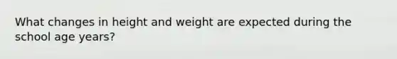 What changes in height and weight are expected during the school age years?