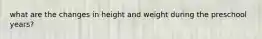 what are the changes in height and weight during the preschool years?