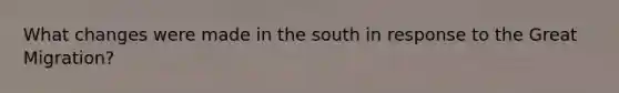 What changes were made in the south in response to the Great Migration?