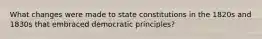 What changes were made to state constitutions in the 1820s and 1830s that embraced democratic principles?