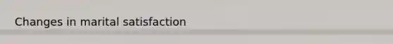 Changes in marital satisfaction