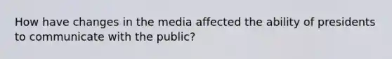 How have changes in the media affected the ability of presidents to communicate with the public?