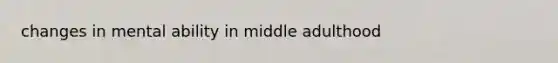 changes in mental ability in middle adulthood