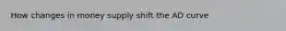 How changes in money supply shift the AD curve