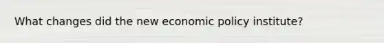 What changes did the new economic policy institute?